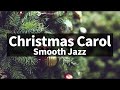 🎅🎄⛄ Smooth &amp; Relaxing ver. Christmas Jazz instrumental / Carol Piano Collection