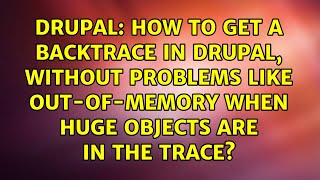 How to get a backtrace in Drupal, without problems like out-of-memory when huge objects are in...