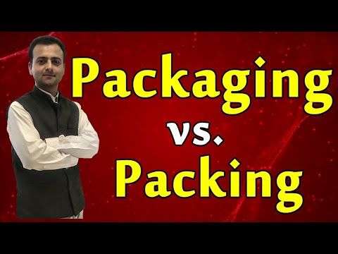 पैकेजिंग बनाम पैकिंग | पैकेजिंग और पैकिंग के बीच अंतर | पैकिंग और पैकेजिंग का अर्थ