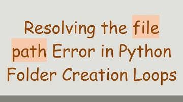 Resolving the file path Error in Python Folder Creation Loops