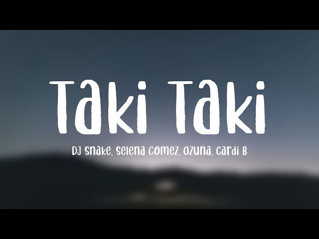 Taki Taki - DJ Snake, Selena Gomez, Ozuna, Cardi B (Lyrics) class=