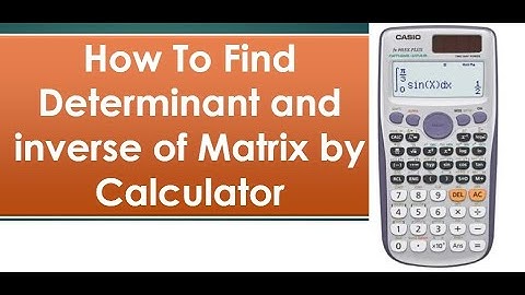 How to find Determinant and Inverse of Matrix by Casio FX-991ES Plus Scientific Calculator