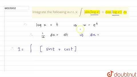 Integrate the following w.r.t. x: `int` `[sin(log x) + cos(log x)]` dx | Class 12 Maths | Doubtnut