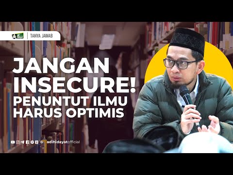 Jangan Insecure, Penuntut Ilmu Harus Optimis! - Ustadz Adi Hidayat