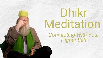 Dhikr Meditation: Connecting with your Higher Self