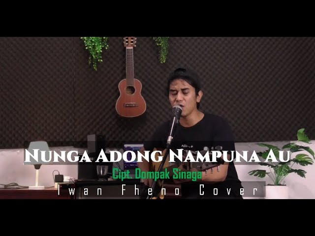 Nungga Adong Nampuna Au - Iwan Fheno ( Cover ) | Cipt. Dompak Sinaga class=