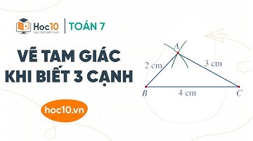 Vẽ tam giác khi biết 3 cạnh - Toán 7 tập 2 | Hoc10
