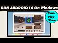 How To Install/Run Android 16 On Windows PC or Laptop (W/ Play Store )
