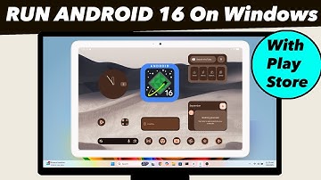 How To Install/Run Android 16 On Windows PC or Laptop (W/ Play Store )