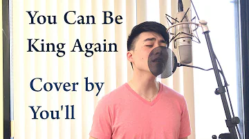 You Can Be King Again [Male Cover by You'll]