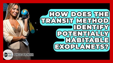 How Does The Transit Method Identify Potentially Habitable Exoplanets? - Physics Frontier