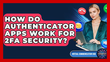 How Do Authenticator Apps Work For 2FA Security? - Virtual Communication Hub