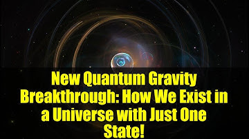 New Quantum Gravity Breakthrough: How We Exist in a Universe with Just One State!