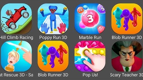 Fast Rescue 3D,Scary Teacher 3D,Hill Climb Racing,Poppy Run 3D,Marble Run,Blob Runner 3D