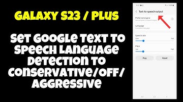 Galaxy S23 / Plus : Set Google Text To Speech Language Detection to Conservative/Off/Aggressive