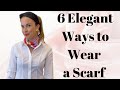 How to Wear a Scarf: 6 Elegant Fashion Tips