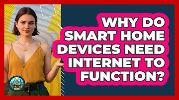 Why Do Smart Home Devices Need Internet To Function? - Your Utilities Hub