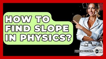 How To Find Slope In Physics? - Physics Frontier
