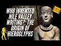 Who invented nile valley writing the origin of hieroglyphs