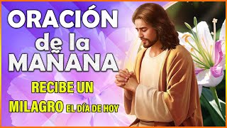 ORACION DE LA MAÑANA  Oración milagrosa de la mañana, recibe un milagro el día de hoy