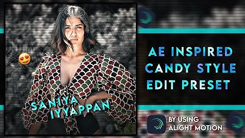 AE INSPIRED CANDY EDIT PRESET ALIGHT MOTION | PRESET | COMMENT FOR XML FILE