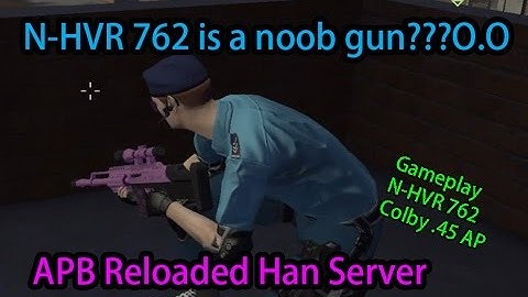 【APB Reloaded Han Server 香港】: Gameplay N-HVR 762 Colby .45AP【1080p HD】