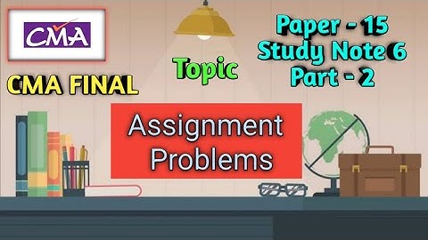 CMA Final Paper 15 Study Note 6 Assignment Problems Part 2