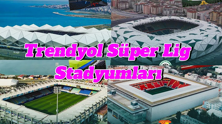 Trendyol Süper Lig Stadyumları
