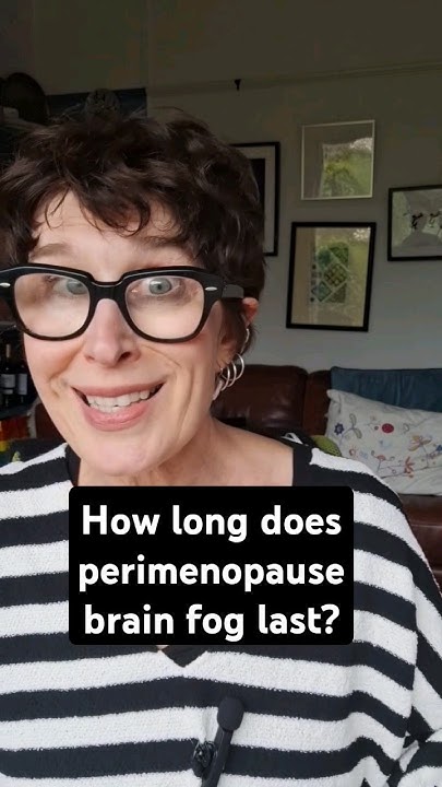how-long-does-perimenopause-brain-fog-last-perimenopause