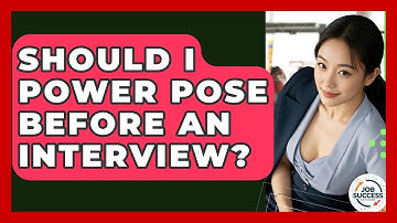 Should I Power Pose Before An Interview? - Job Success Network