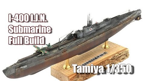 1/350  I-400   Tamiya Full Build.
