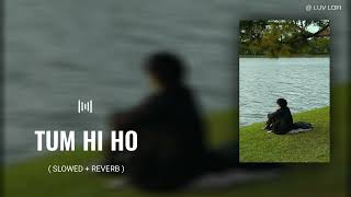 TUM HI HO( SLOWED + REVERB ) NEW LOFI SONG | NEW TRENDING SONG | SLOW & REVERB |#arijitsingh #lofi