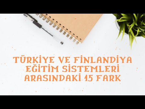 Finlandiya ve Türkiye Eğitimi arasındaki 15 fark(Türkiye Eğitim Sisteminin İncelenmesi)