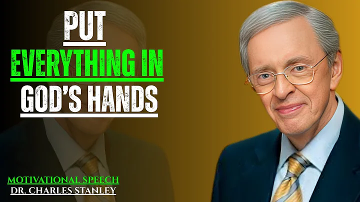 Put Everything in Gods Hands |Christian Motivational Speech Dr. Charles Stanley Sermon