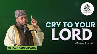 CRY TO YOUR LORD (RAMADAN REMINDER) || USTADH ABDUL RASHID