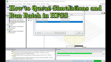 How to Queue Simulations and Run Batch in HFSS