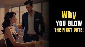 Why Most MEN BLOW the FIRST DATE | You Are Your Own Worst Enemy!
