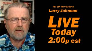 Fmr CIA Analyst Larry Johnson LIVE today 2:00p et