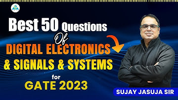 Best 50 Questions of Digital Electronics and Signals & Systems | GATE 2023 | By Sujay Sir