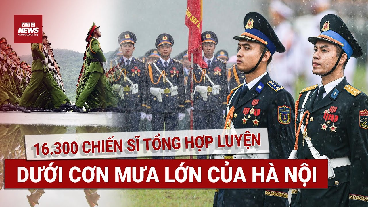 Ấn tượng màn tổng hợp luyện dưới cơn mưa lớn của Hà Nội khí thế hừng hực cho ngày 2/9 | VTC News
