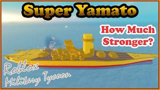Super Yamato, How Much Better Than Yamato? Military Tycoon Roblox