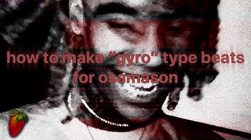 how to make "gyro" type beats for osamason (free flp)
