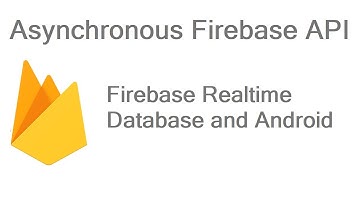 Asynchronous Firebase API - Firebase Realtime Database and Android