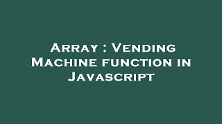 Array : Vending Machine function in Javascript