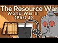 WW2: The Resource War - The Engines of War - Extra History - #3