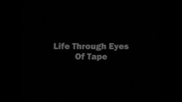 Life Through Eyes Of Tape