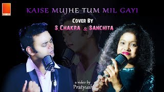 Download Lagu Kaise Mujhe Tum Milgayi | Cover by S.Chakra \u0026 Sanchita|Benny Dayal|Shreya Ghosal|Aamir Khan MP3