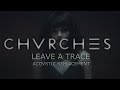 Chvrches - Leave a Trace (Acoustic Replacement)