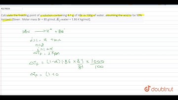 Calculate the freezing point of a solution containing 8.1 g of HBr in 100g of water,