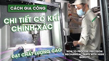 Cách gia công chi tiết cơ khí chính xác| How to process precision mechanical parts with high quality